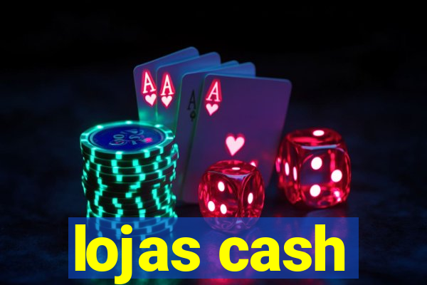 lojas cash