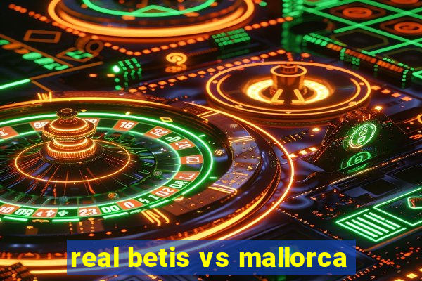 real betis vs mallorca