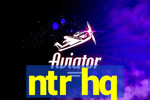 ntr hq