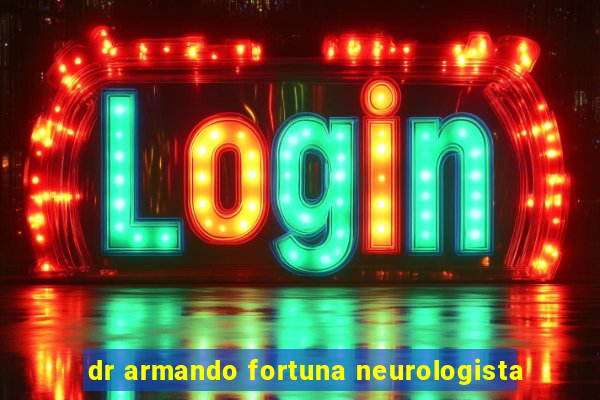 dr armando fortuna neurologista