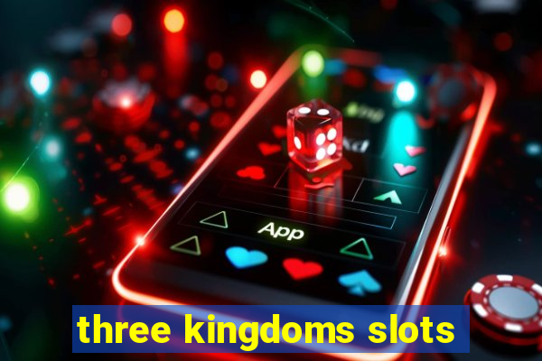 three kingdoms slots