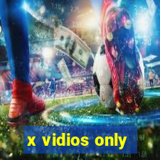 x vidios only