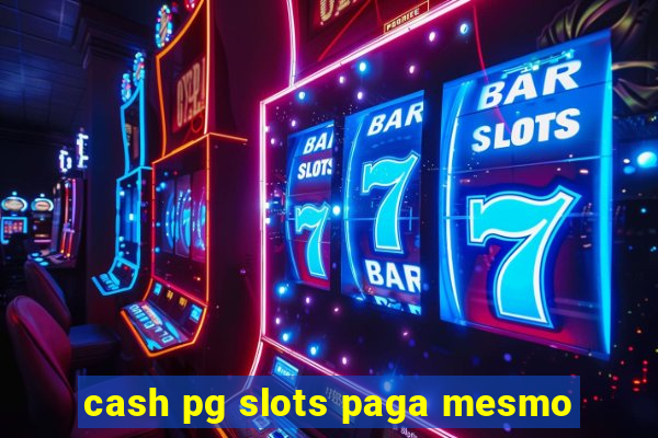 cash pg slots paga mesmo