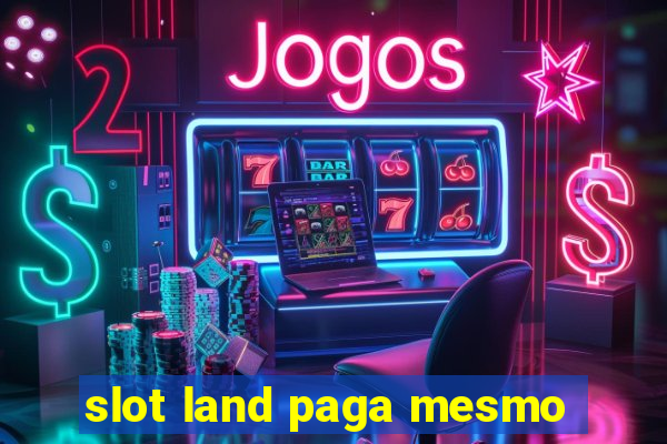 slot land paga mesmo