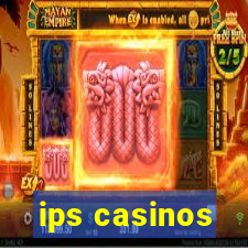 ips casinos