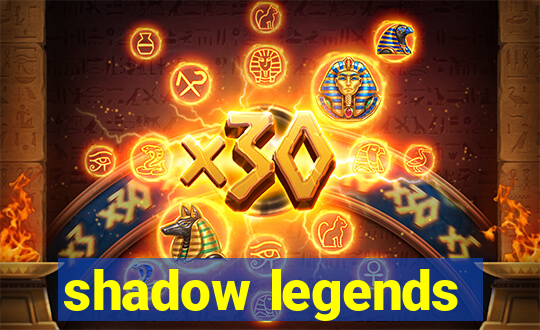 shadow legends