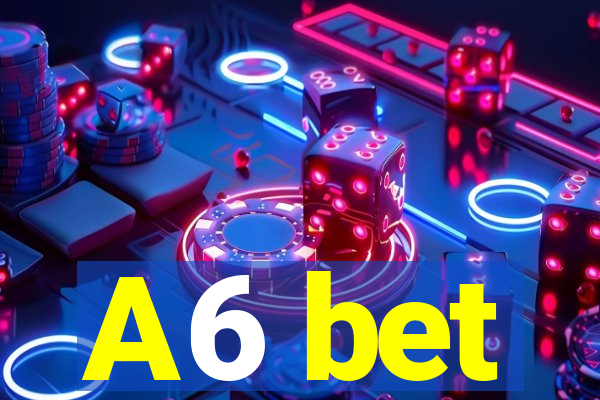 A6 bet