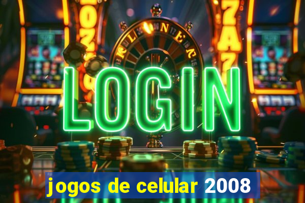 jogos de celular 2008