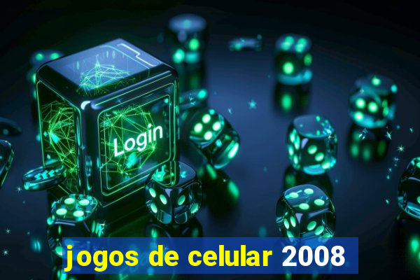 jogos de celular 2008