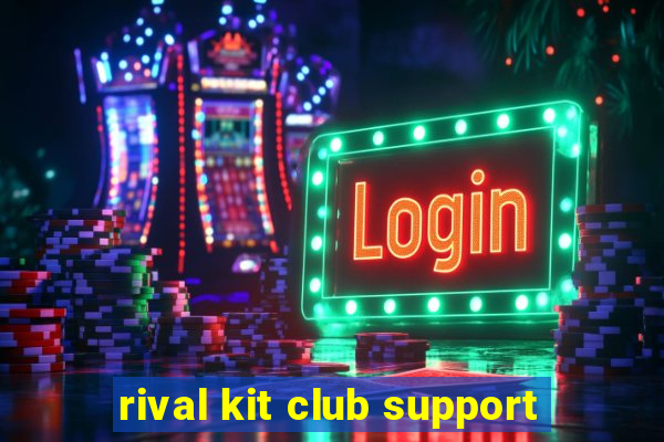 rival kit club support