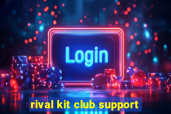 rival kit club support