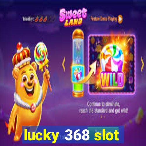 lucky 368 slot