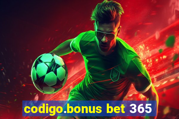 codigo.bonus bet 365