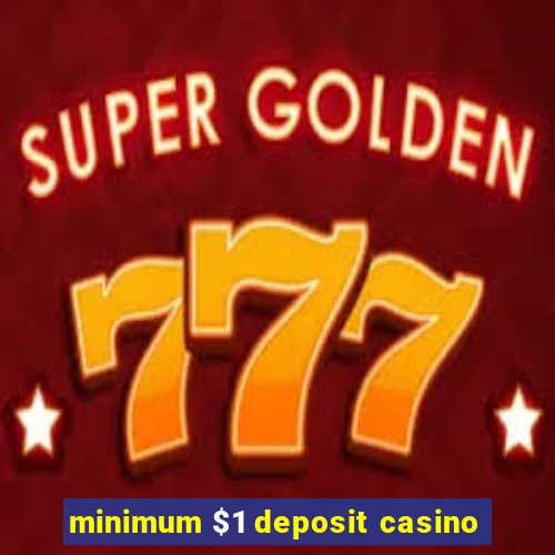 minimum $1 deposit casino