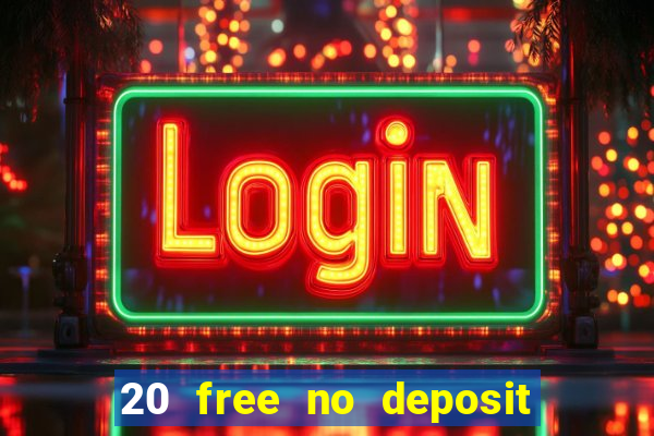 20 free no deposit casino 2021