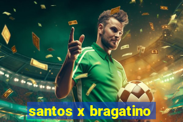 santos x bragatino