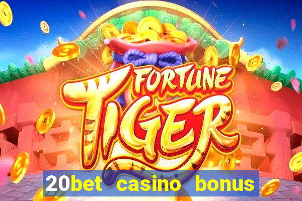 20bet casino bonus ohne einzahlung