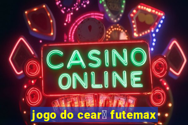 jogo do cear谩 futemax