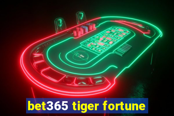 bet365 tiger fortune