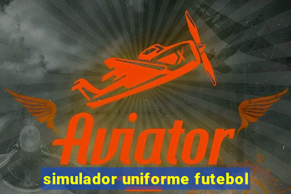 simulador uniforme futebol