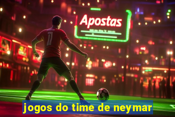 jogos do time de neymar