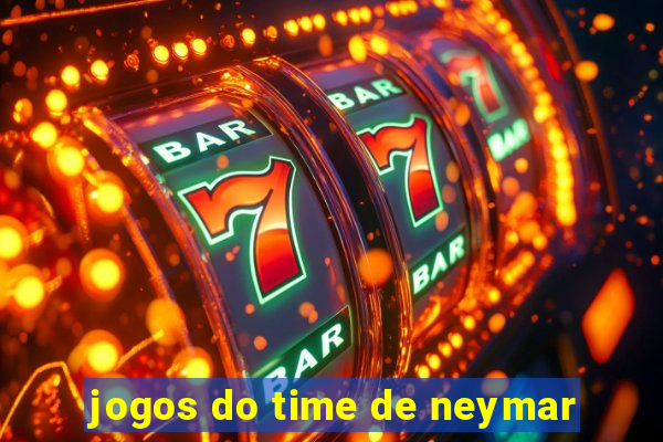 jogos do time de neymar