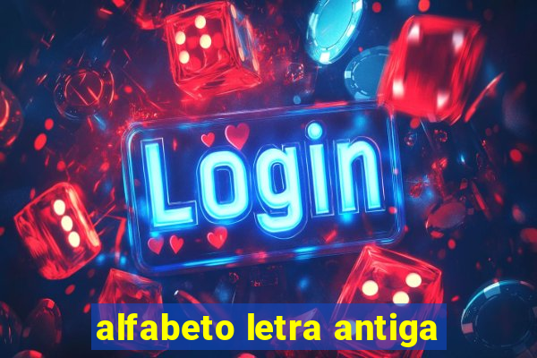 alfabeto letra antiga