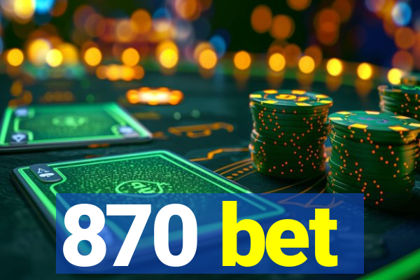 870 bet