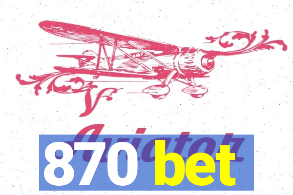 870 bet