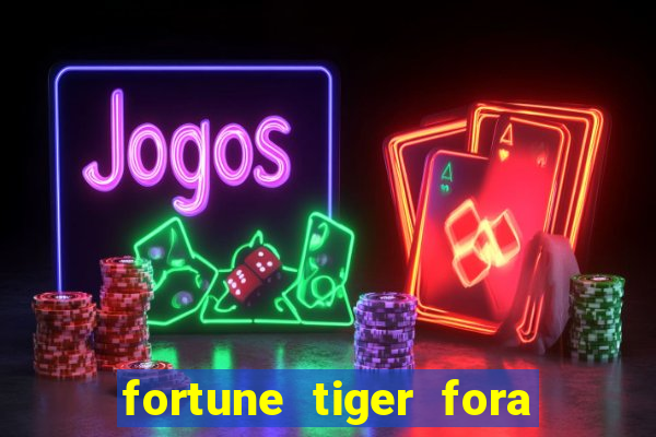 fortune tiger fora do ar