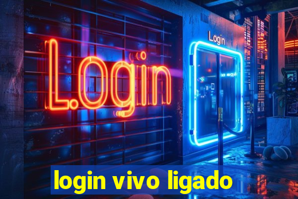 login vivo ligado