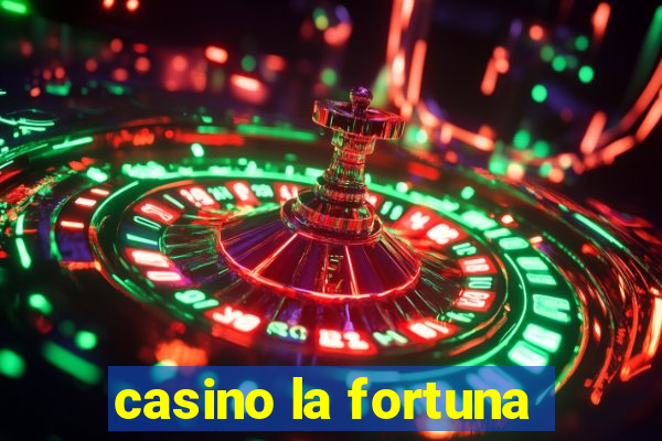 casino la fortuna