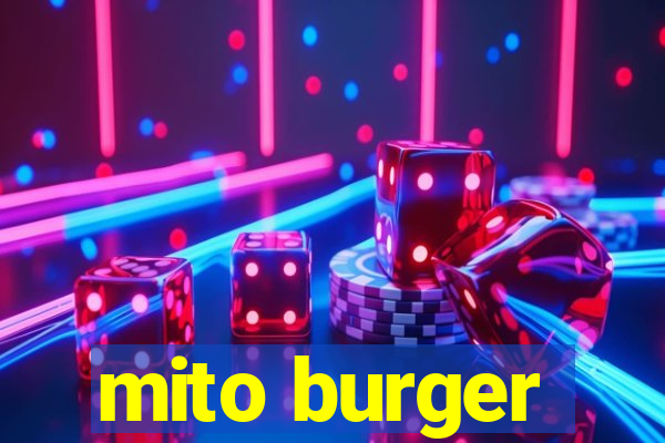 mito burger