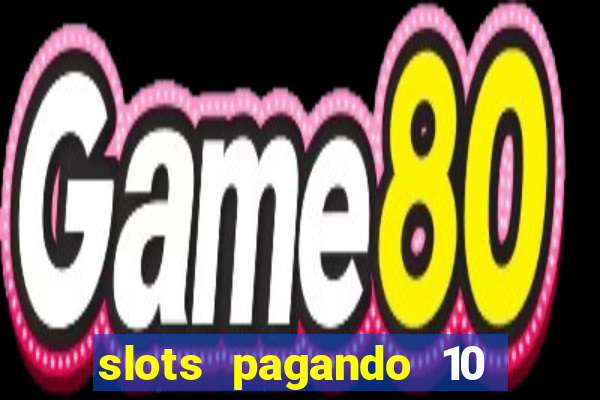 slots pagando 10 no cadastro