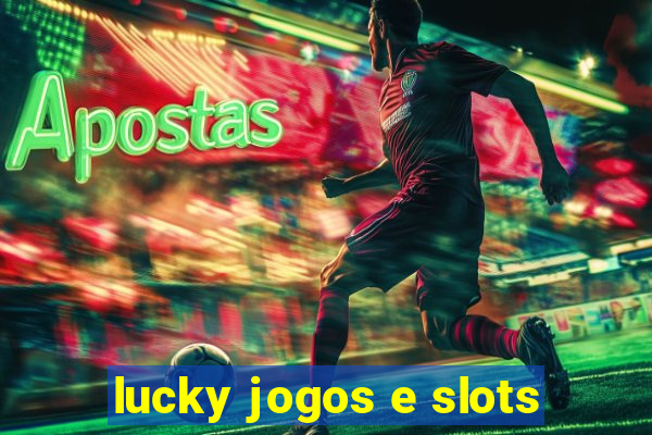 lucky jogos e slots