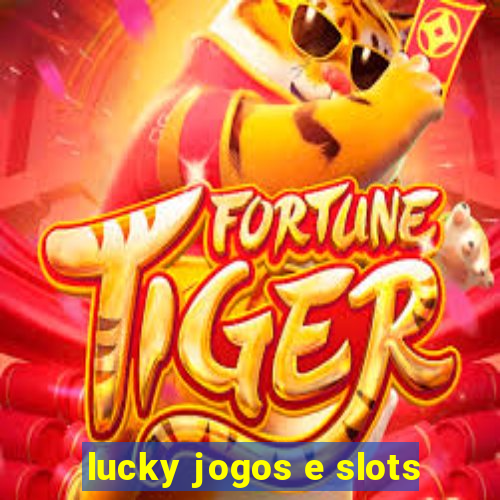 lucky jogos e slots