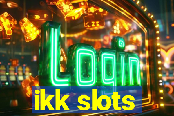 ikk slots