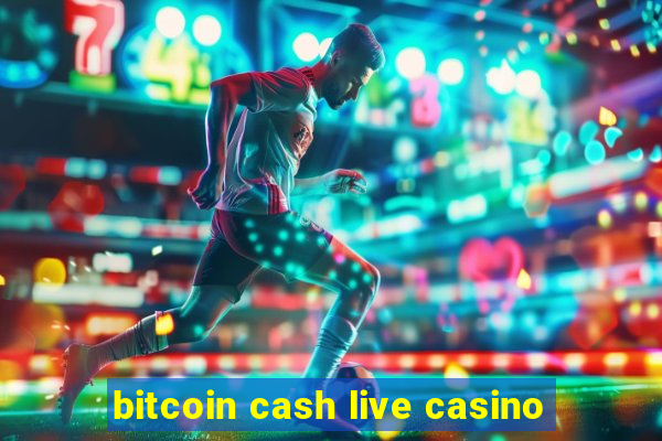 bitcoin cash live casino