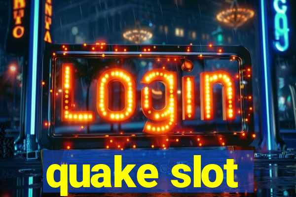 quake slot