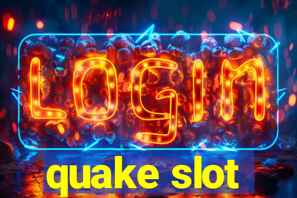 quake slot