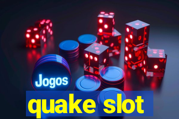 quake slot