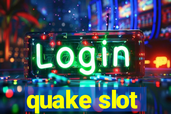 quake slot