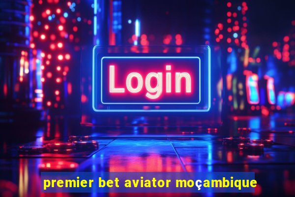 premier bet aviator moçambique