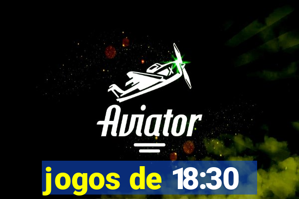 jogos de 18:30