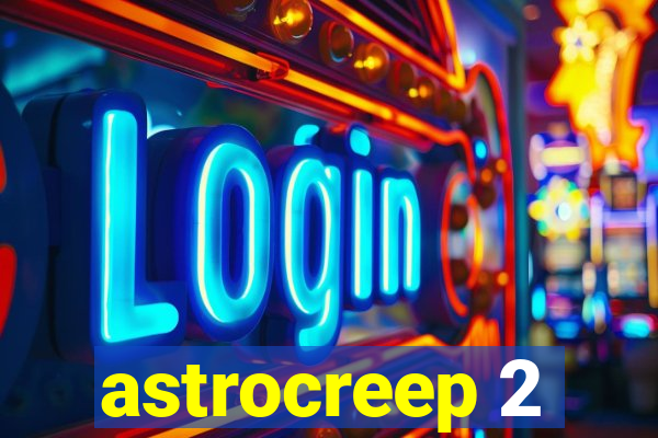 astrocreep 2