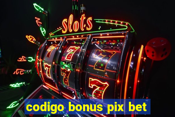 codigo bonus pix bet