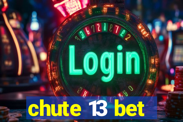 chute 13 bet