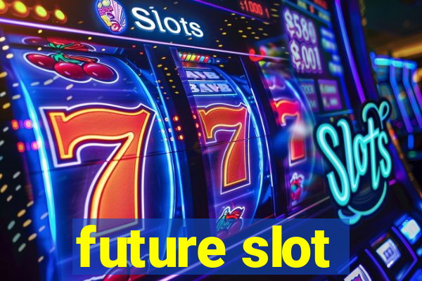 future slot