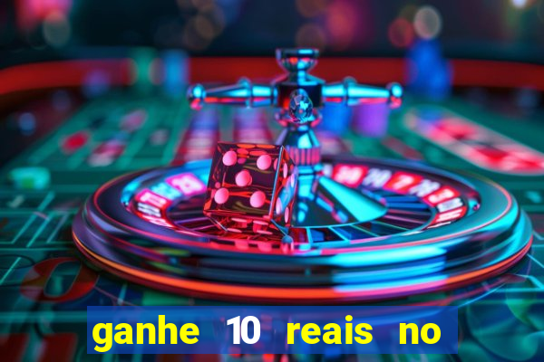 ganhe 10 reais no cadastro bet