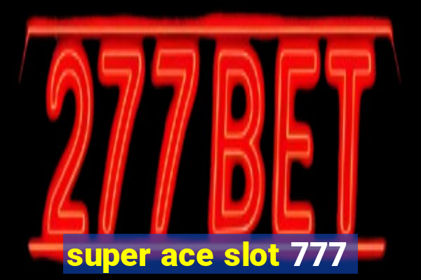 super ace slot 777